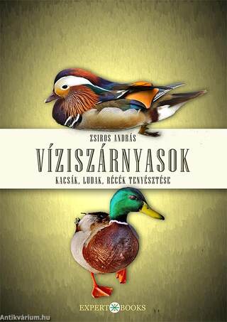 Víziszárnyasok. Kacsák, ludak, récék tenyésztése