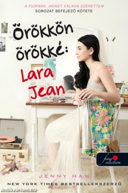 Örökkön örökké: Lara Jean (A fiúknak, akiket valaha szerettem 3.)