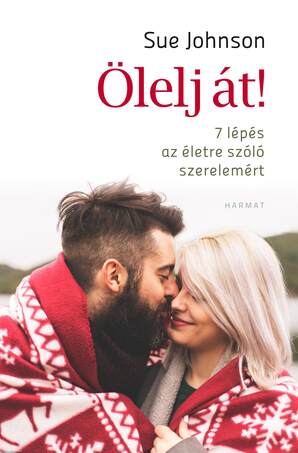 Ölelj át! 7 lépés az életre szóló szerelemért