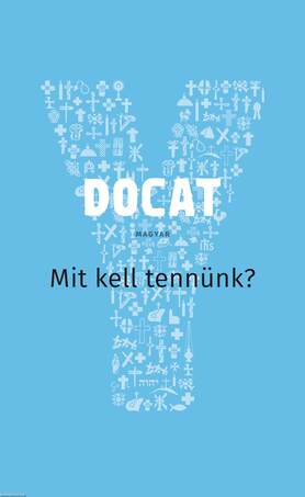 DOCAT Mit kell tennünk? A Katolikus Egyház társadalmi tanítása