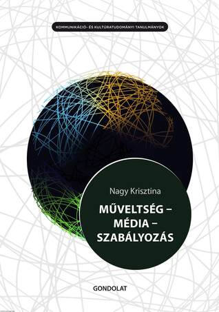 MŰVELTSÉG - MÉDIA - SZABÁLYOZÁS. A médiaműveltség médiapolitikai jelentősége és szabályozási keretei