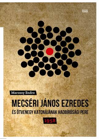 Mecséri János ezredes és ötvenegy katonájának hadbírósági pere - 1958