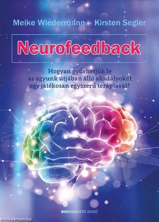 Neurofeedback Hogyan gyűrhetjük le az agyunk útjában álló akadályokat  egy játékosan egyszerű terápiával?