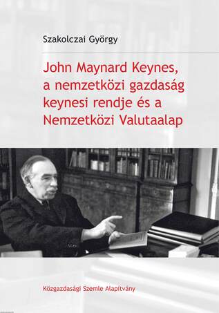 John Maynard Keynes, a nemzetközi gazdaság keynesi rendje és a Nemzetközi Valutaalap