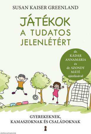 Játékok a tudatos jelenlétért - Gyerekeknek, kamaszoknak és családoknak