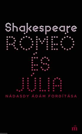 Rómeó és Júlia - Nádasdy Ádám fordítása