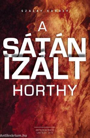 A sátánizált Horthy - ÜKH 2018
