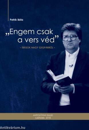 "Engem csak a vers véd" -  Tanulmányok Nagy Gáspárról  - ÜKH 2018