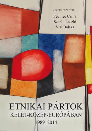 Etnikai pártok Kelet-Közép-Európában 1989-2014 - ÜKH 2018