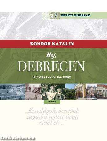 Hej, Debrecen - Szülőhazám, Vargakert Kondor Katalin Féltett kishazája