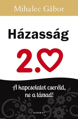 Házasság 2.0 - A kapcsolatot cseréld, ne a társad!