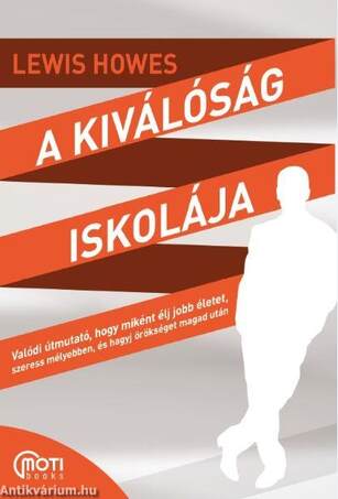 A kiválóság iskolája - Valódi útmutató, hogy miként élj jobb életet, szeress mélyebben, és hagyj örökséget magad után