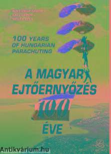 A magyar ejtőernyőzés 100 éve 100 years of Hungarian parachuting