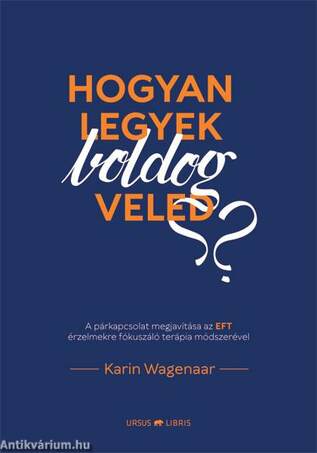 Hogyan legyek boldog veled? -  A párkapcsolat megjavítása az EFT érzelmekre fókuszáló terápia módszerével