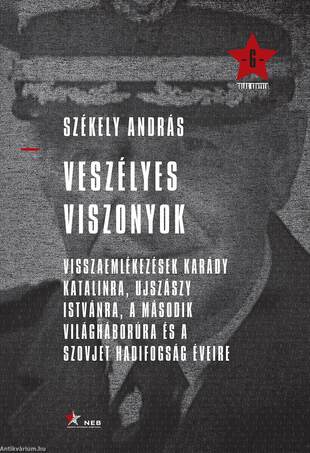 Veszélyes viszonyok - Visszaemlékezések Karády Katalinra, Ujszászy Istvánra, a második világháborúra  és a szovjet hadifogság éveire