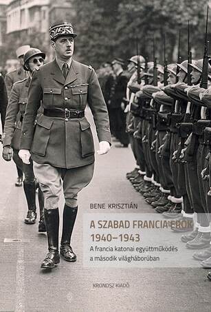 Szabad Francia Erők 1940-1943. A francia katonai együttműködés a második világháborúban