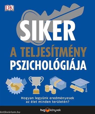 Siker: a teljesítmény pszichológiája - Hogyan legyünk eredményesek az élet minden területén?