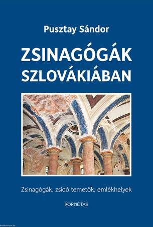 Zsinagógák Szlovákiában -Zsinagógák,zsidó temetők,emlékhelyek