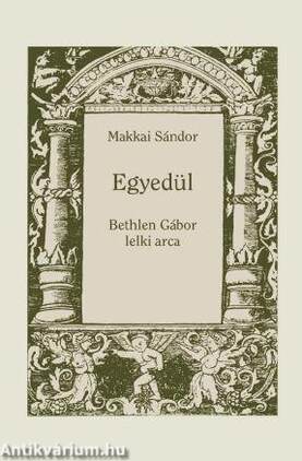 EGYEDÜL - Bethlen Gábor lelki arca