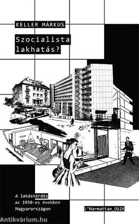 Szocialista lakhatás? - A lakáskérdés az 1950-es években Magyarországon