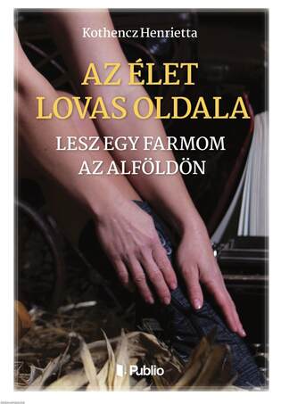 Az élet lovas oldala - Lesz egy farmom az Alföldön