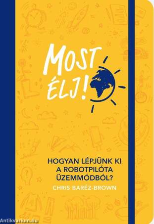 Most élj! Hogyan lépjünk ki a robotpilóta üzemmódból?