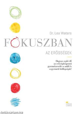 Fókuszban az erősségek -  Hogyan segíti elő az erősségközpontú gyermeknevelés a szülő és a gyermek boldogságát?