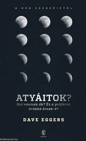 Atyáitok? Hol vannak ők? - És a próféták örökké élnek-é?