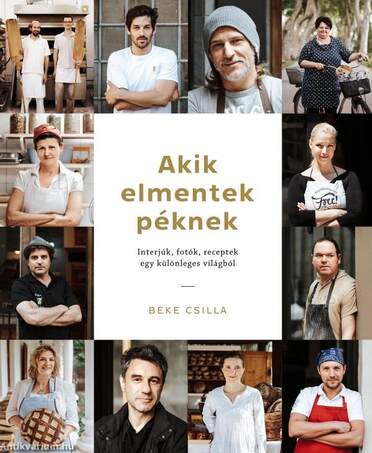 Akik elmentek péknek - Interjúk, fotók, receptek egy különleges világból