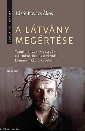 A látvány megértése. Tanulmányok, kisesszék a filmkultúra és a vizuális kommunikáció köréből