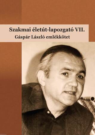 Szakmai életút-lapozgató VII.             Gáspár László emlékkötet