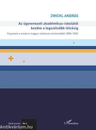 Az úgynevezett akadémikus-iskolától kezdve a legszélsőbb túlzásig - Fejezetek a modern magyar művészet történetéből 1890-1940