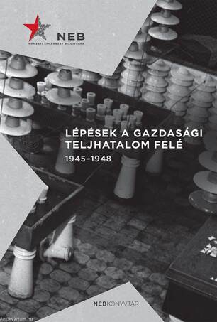 Lépések a gazdasági teljhatalom felé. 1945-1948