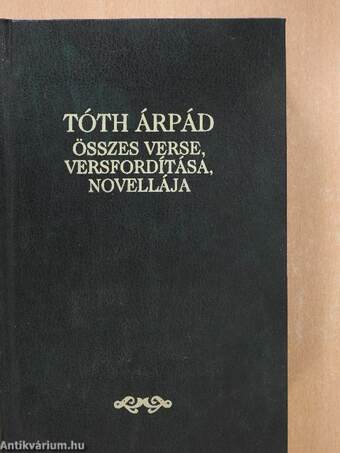 Tóth Árpád összes verse, versfordítása, novellája