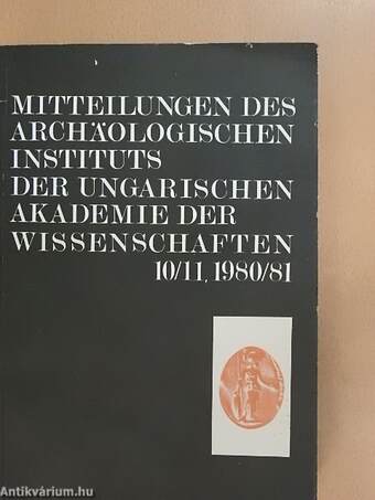 Mitteilungen des Archäologischen Instituts der Ungarischen Akademie der Wissenschaften 10/11 1980/81