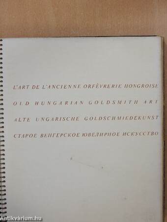 L'Art de L'Ancienne Orfévrerie Hongroise/Old Hungarian Goldsmith Art/Alte Ungarische Goldschmiedkunst