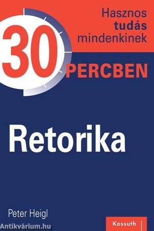 RETORIKA - Hasznos tudás mindenkinek 30 percben