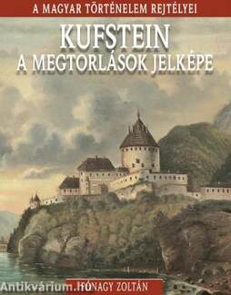 Kufstein, a megtorlások jelképe - A magyar történelem rejtélyei