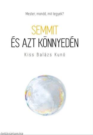 Semmit és azt könnyedén - Mester, mondd, mit tegyek?