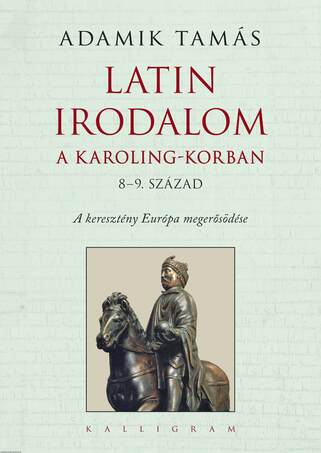 Latin irodalom a Karoling-korban (8-9. század) - A keresztény Európa megerősödése - ÜKH 2017