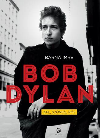 Bob Dylan. Dal, szöveg, póz