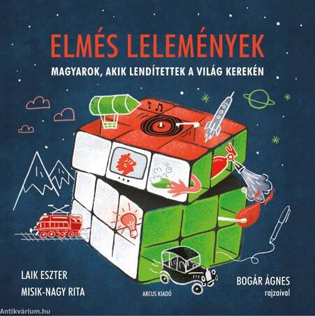 Elmés lelemények - magyarok, akik lendítettek a világ kerekén