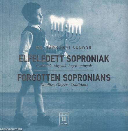 Elfeledett soproniak - Családok, tárgyak, hagyományok / Forgotten Sopronians - Families, Objects, Traditions