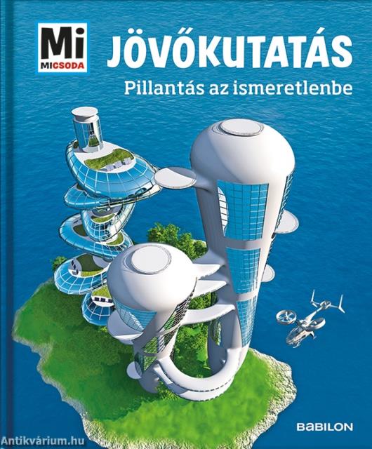 Mi MICSODA - Jövőkutatás - Pillantás az ismeretlenbe