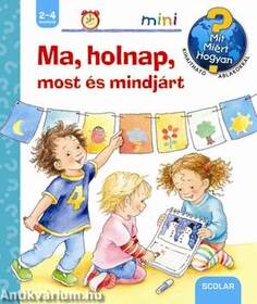Ma, holnap, most és mindjárt