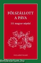 Fölszállott a páva - 111 magyar népdal