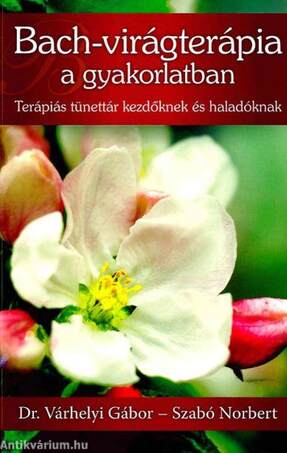 Bach-virágterápia a gyakorlatban: Terápiás tünettár kezdőknek és haladóknak