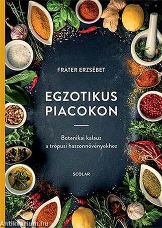 Egzotikus piacokon -    Botanikai kalauz a trópusi haszonnövényekhez
