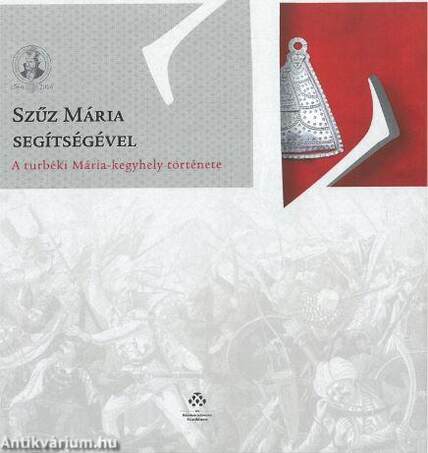 Szűz Mária segítségével - A turbéki Mária-kegyhely története