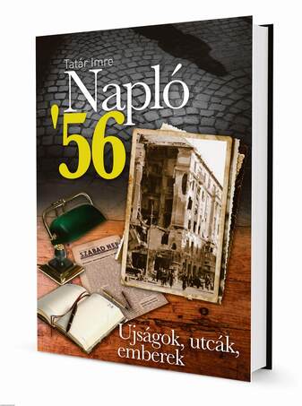 Napló &apos;56. - Újságok, utcák, emberek